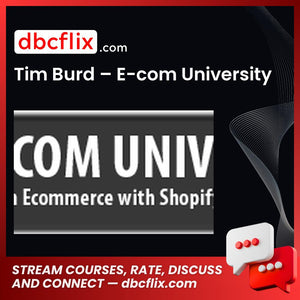 Tim Burd – E-com University free downoad, dbcflix, dbcflix.com, storedbc.com, downloadbusinesscourse, mega, google drive