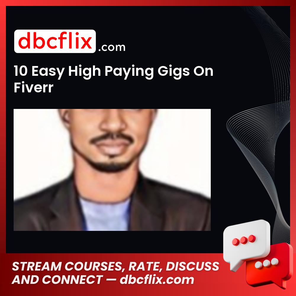 10 Easy High Paying Gigs On Fiverr free downoad, dbcflix, dbcflix.com, storedbc.com, downloadbusinesscourse, mega, google drive