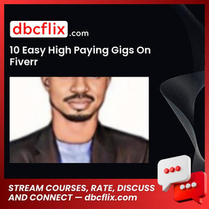 10 Easy High Paying Gigs On Fiverr free downoad, dbcflix, dbcflix.com, storedbc.com, downloadbusinesscourse, mega, google drive