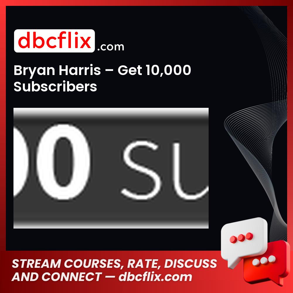Bryan Harris Get 10000 Subscribers FREE DOWNLOAD