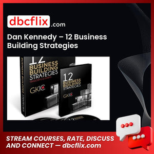 Dan Kennedy 12 Business Building Strategies FREE DOWNLOAD