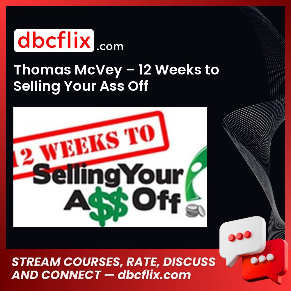 Thomas Mcvey 12 Weeks To Selling Your Ass Off FREE DOWNLOAD