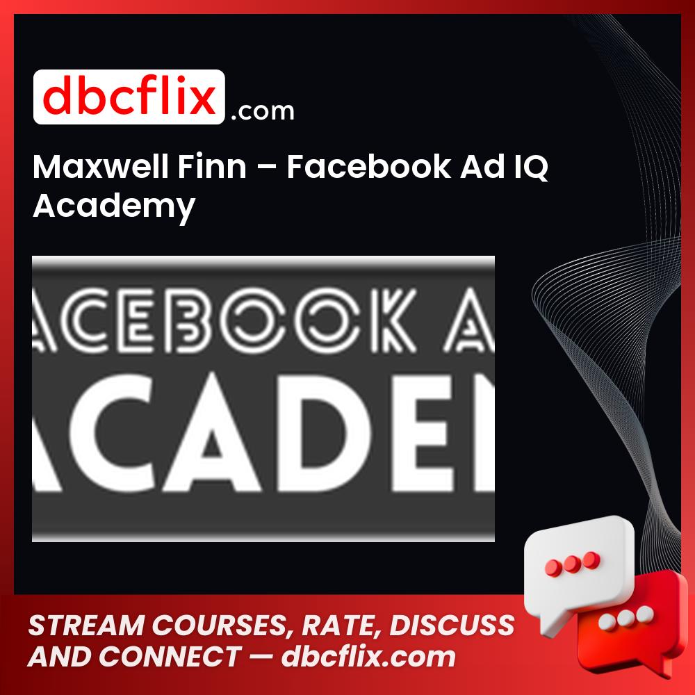 Maxwell Finn Facebook Ad Iq Academy FREE DOWNLOAD
