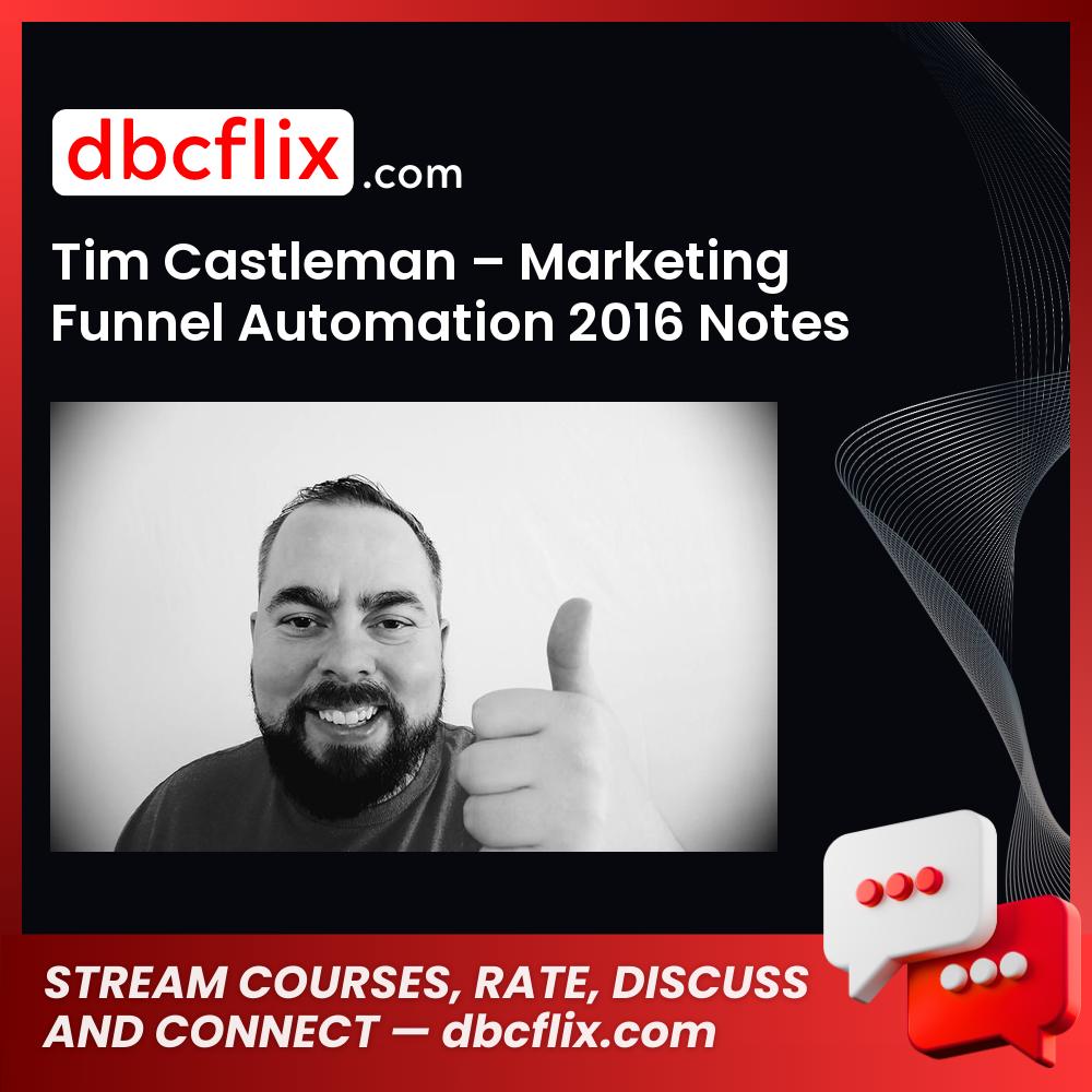 Tim Castleman Marketing Funnel Automation 2016 Notes FREE DOWNLOAD