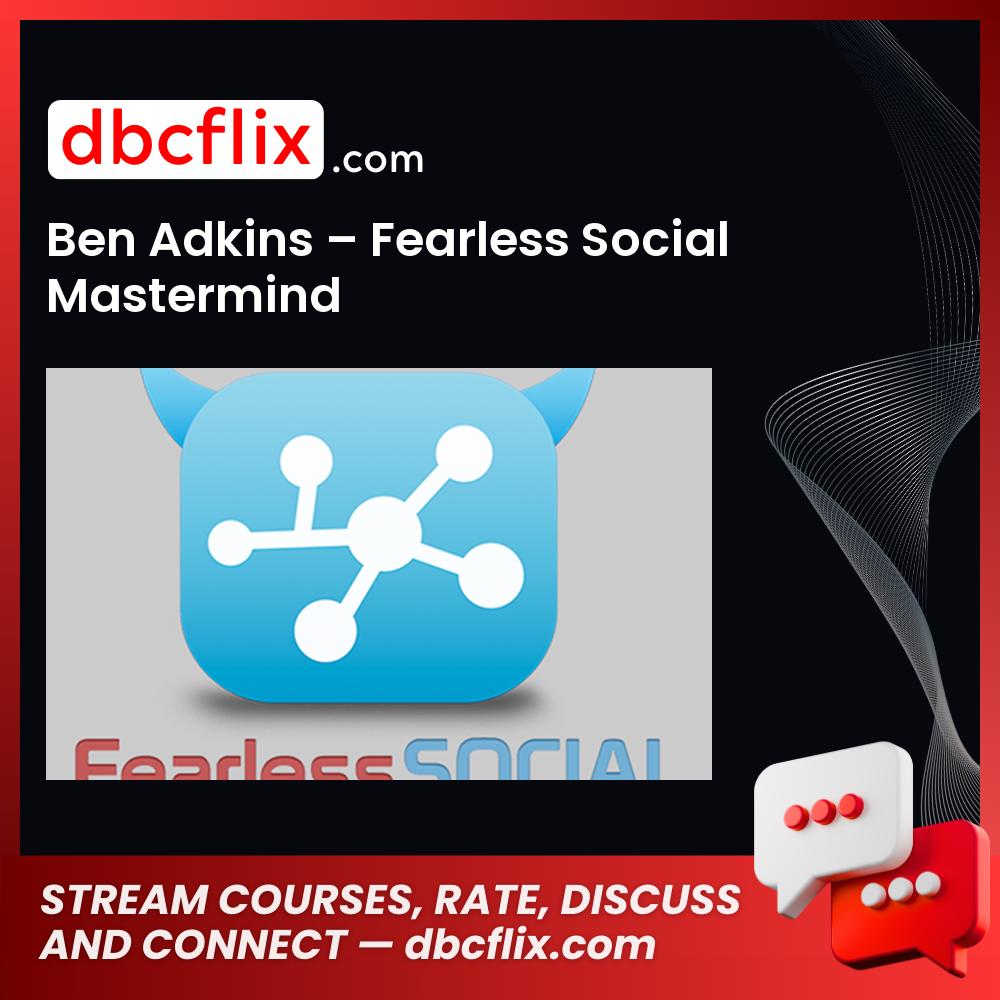 Ben Adkins Fearless Social Mastermind FREE DOWNLOAD
