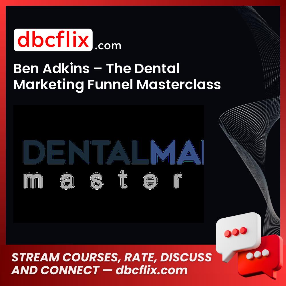 Ben Adkins The Dental Marketing Funnel Masterclass FREE DOWNLOAD