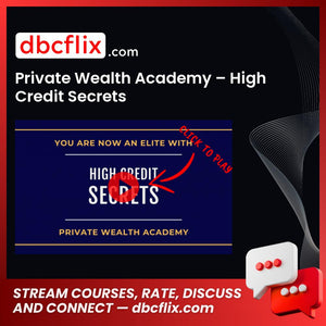 Private Wealth Academy – High Credit Secrets free downoad, dbcflix, dbcflix.com, storedbc.com, downloadbusinesscourse, mega, google drive