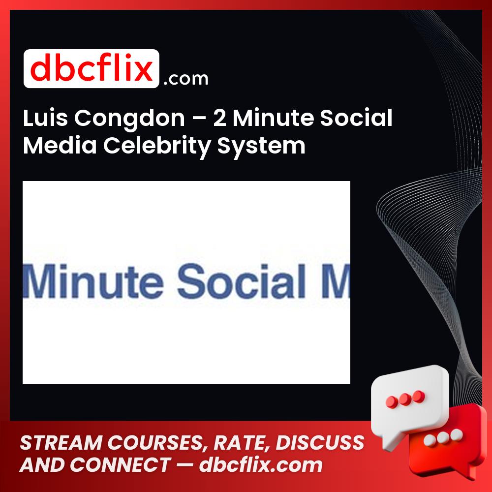Luis Congdon 2 Minute Social Media Celebrity System FREE DOWNLOAD