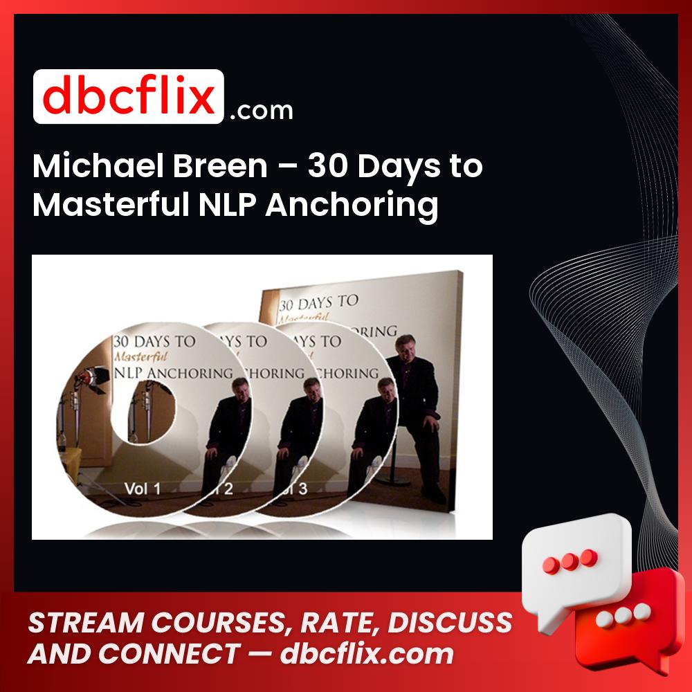 Michael Breen – 30 Days to Masterful NLP Anchoring free downoad, dbcflix, dbcflix.com, storedbc.com, downloadbusinesscourse, mega, google drive