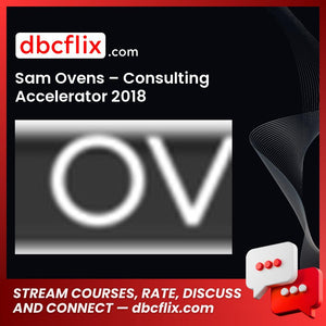 Sam Ovens – Consulting Accelerator 2018 free downoad, dbcflix, dbcflix.com, storedbc.com, downloadbusinesscourse, mega, google drive