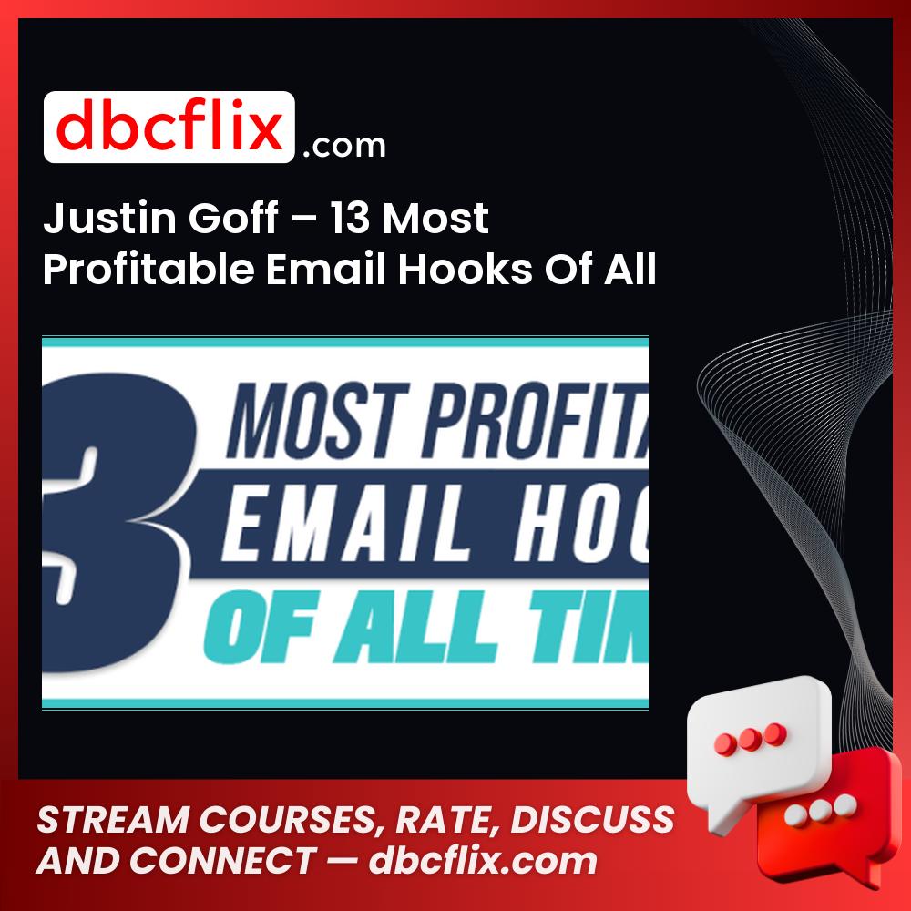 Justin Goff – 13 Most Profitable Email Hooks Of All Time free downoad, dbcflix, dbcflix.com, storedbc.com, downloadbusinesscourse, mega, google drive