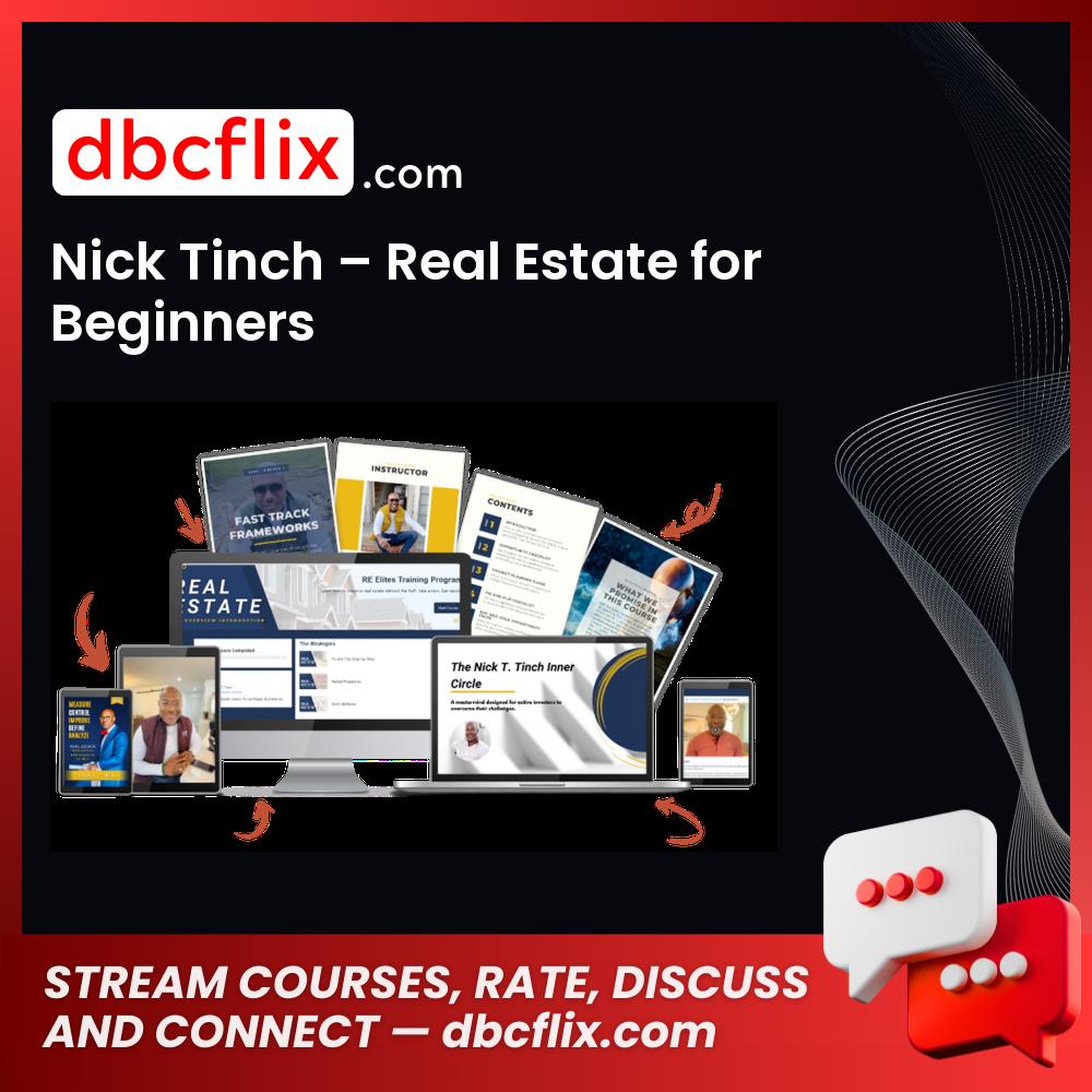 Nick Tinch – Real Estate for Beginners free downoad, dbcflix, dbcflix.com, storedbc.com, downloadbusinesscourse, mega, google drive