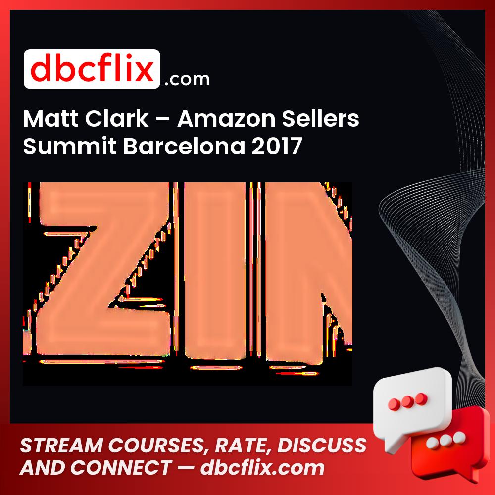 Matt Clark Amazon Sellers Summit Barcelona 2017 FREE DOWNLOAD