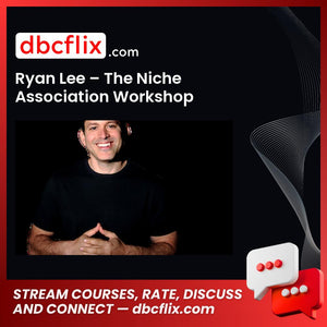 Ryan Lee – The Niche Association Workshop free downoad, dbcflix, dbcflix.com, storedbc.com, downloadbusinesscourse, mega, google drive