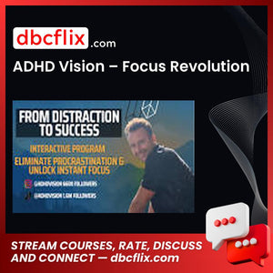 ADHD Vision – Focus Revolution free downoad, dbcflix, dbcflix.com, storedbc.com, downloadbusinesscourse, mega, google drive