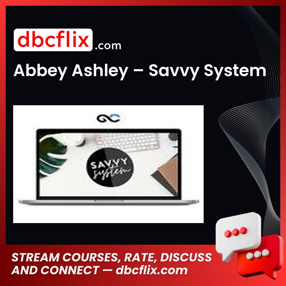 Abbey Ashley – Savvy System free downoad, dbcflix, dbcflix.com, storedbc.com, downloadbusinesscourse, mega, google drive