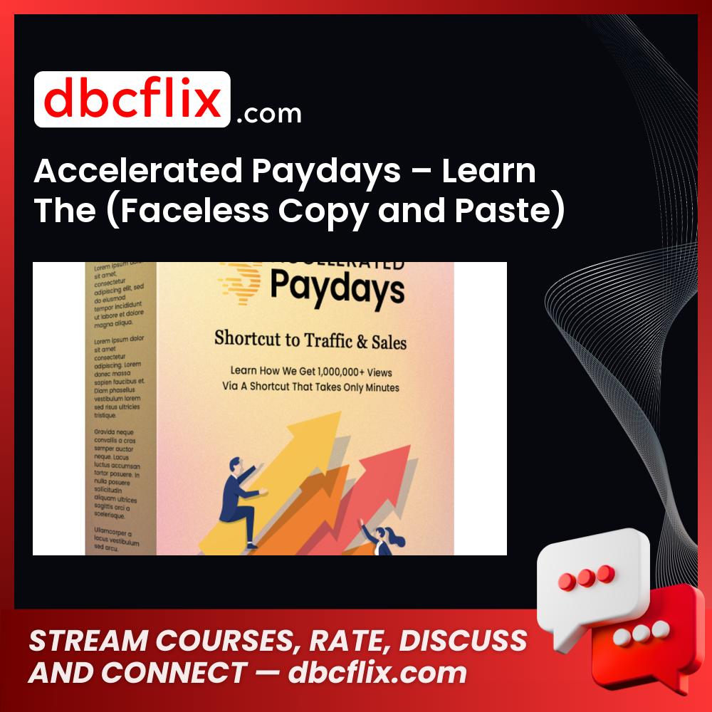 Accelerated Paydays – Learn The (Faceless Copy and Paste) Method That Brings In $928 a Day with 7-Second Videos! free downoad, dbcflix, dbcflix.com, storedbc.com, downloadbusinesscourse, mega, google drive