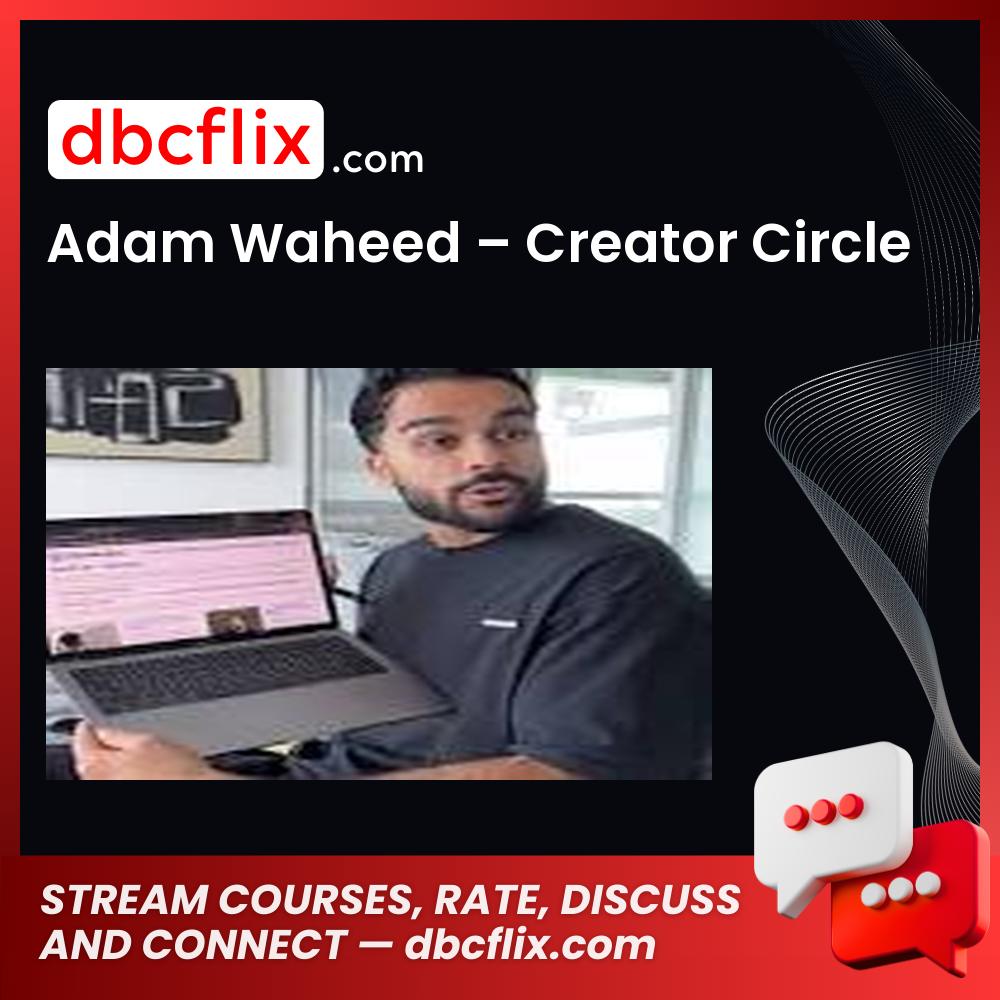Adam Waheed – Creator Circle free downoad, dbcflix, dbcflix.com, storedbc.com, downloadbusinesscourse, mega, google drive