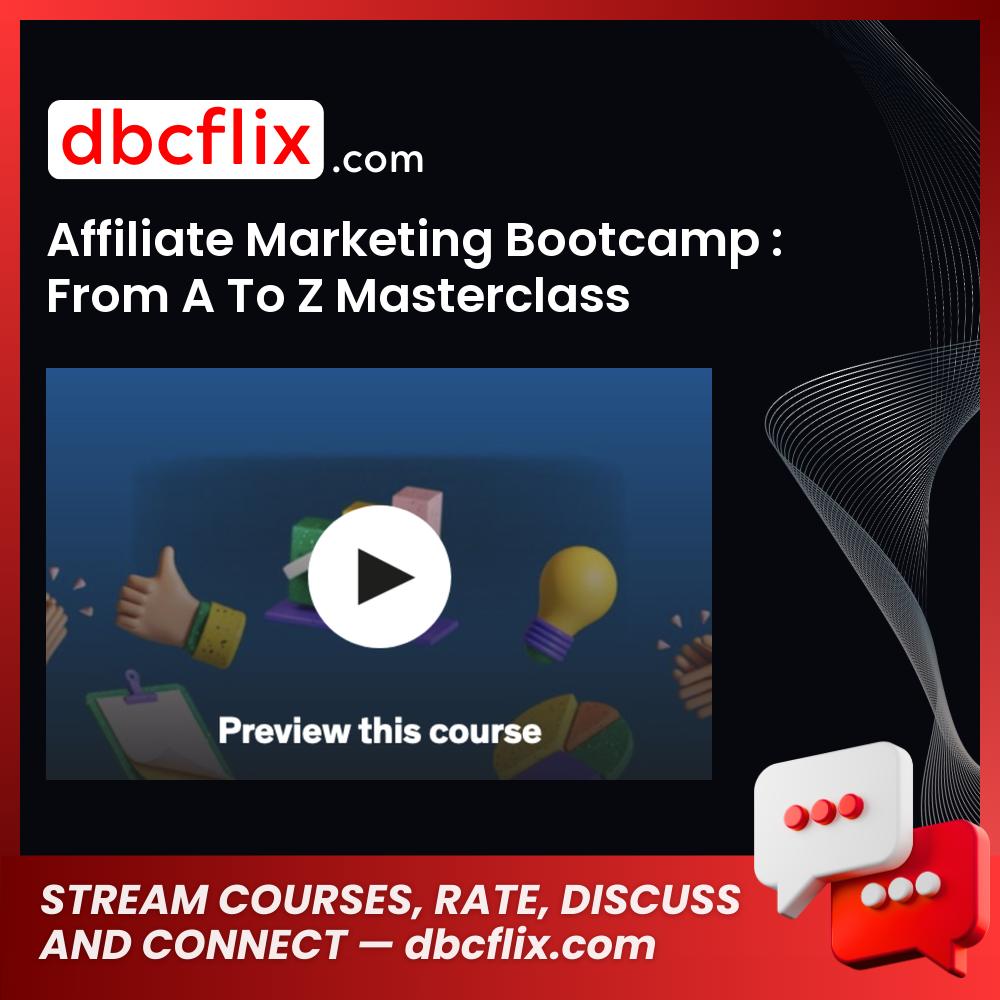 Affiliate Marketing Bootcamp : From A To Z Masterclass free downoad, dbcflix, dbcflix.com, storedbc.com, downloadbusinesscourse, mega, google drive