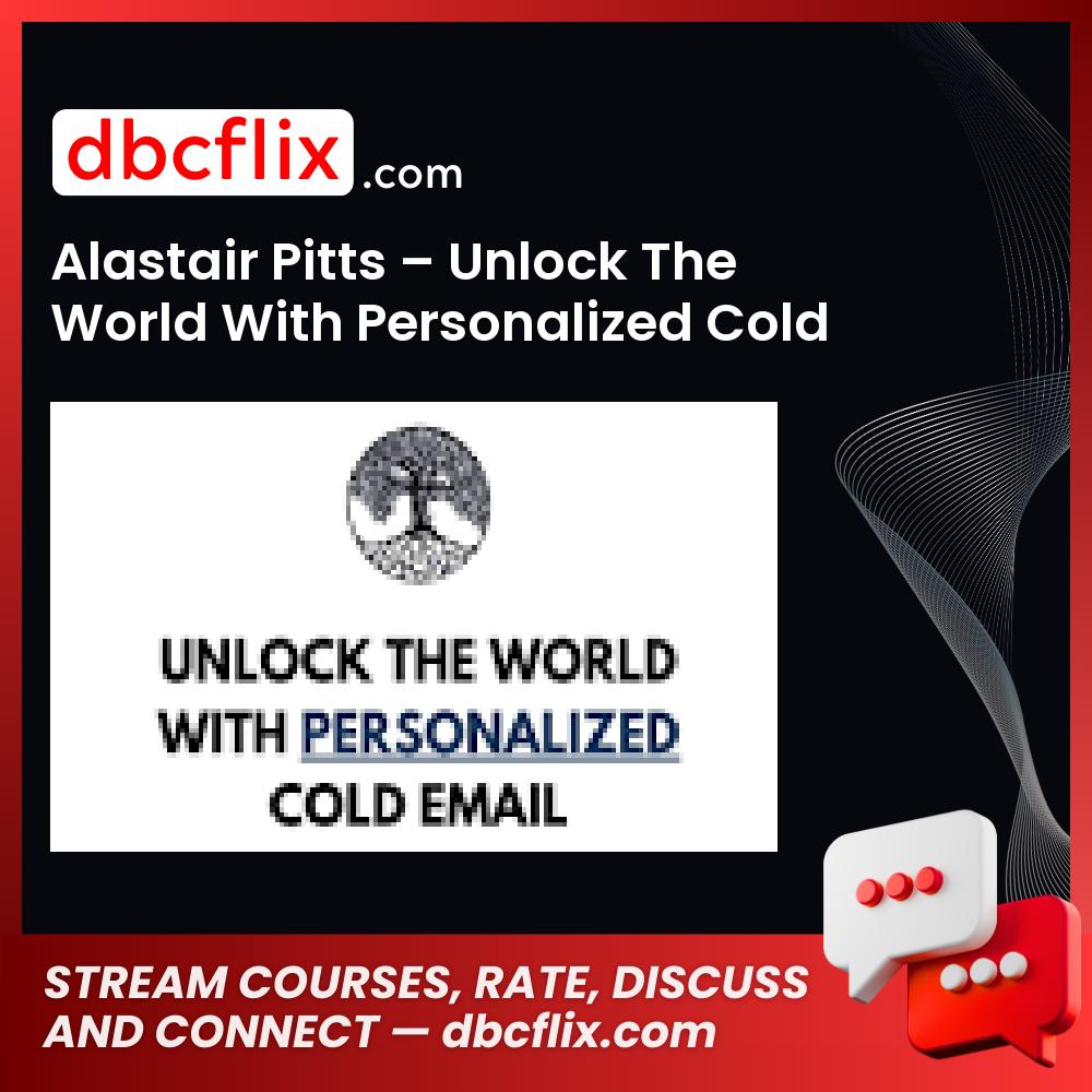 Alastair Pitts – Unlock The World With Personalized Cold Email free downoad, dbcflix, dbcflix.com, storedbc.com, downloadbusinesscourse, mega, google drive