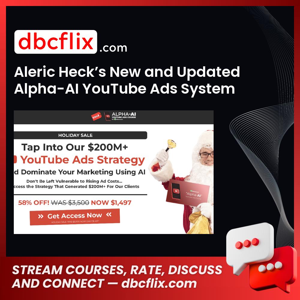 Aleric Heck’s New and Updated Alpha-AI YouTube Ads System free downoad, dbcflix, dbcflix.com, storedbc.com, downloadbusinesscourse, mega, google drive