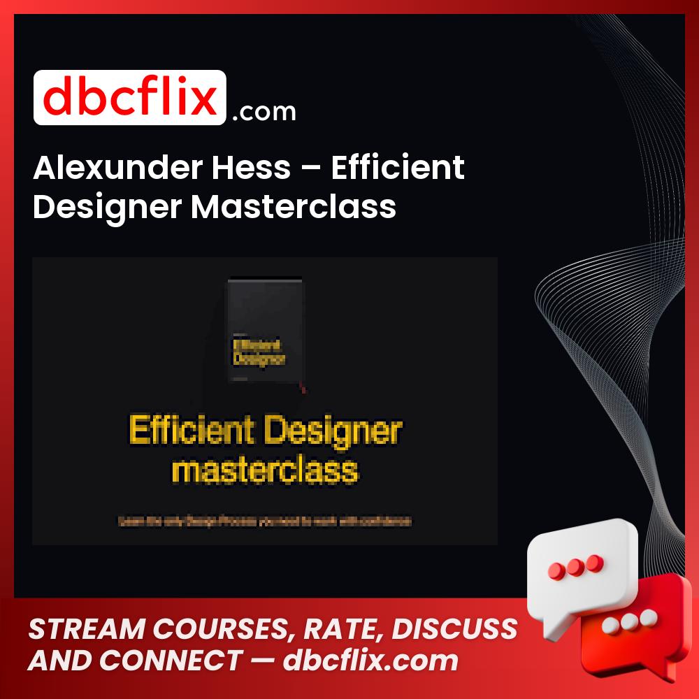 Alexunder Hess – Efficient Designer Masterclass free downoad, dbcflix, dbcflix.com, storedbc.com, downloadbusinesscourse, mega, google drive