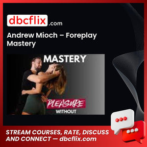Andrew Mioch – Foreplay Mastery free downoad, dbcflix, dbcflix.com, storedbc.com, downloadbusinesscourse, mega, google drive