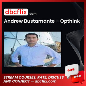 Andrew Bustamante – Opthink free downoad, dbcflix, dbcflix.com, storedbc.com, downloadbusinesscourse, mega, google drive