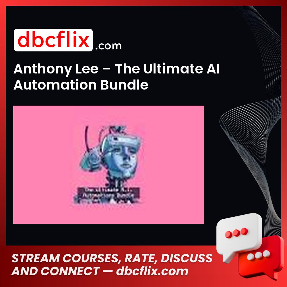 Anthony Lee – The Ultimate AI Automation Bundle free downoad, dbcflix, dbcflix.com, storedbc.com, downloadbusinesscourse, mega, google drive