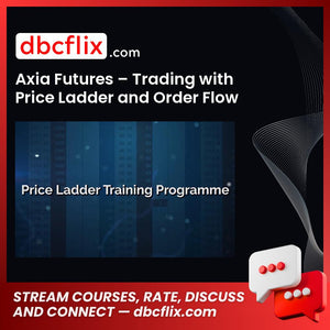 Axia Futures Trading With Price Ladder And Order Flow Strategies FREE DOWNLOAD