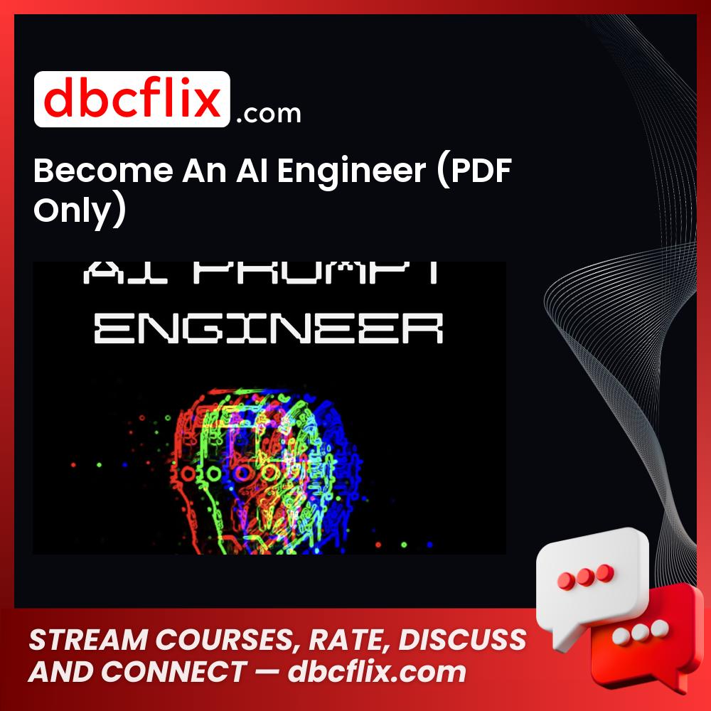 Become An AI Engineer (PDF Only) free downoad, dbcflix, dbcflix.com, storedbc.com, downloadbusinesscourse, mega, google drive