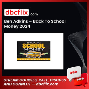 Ben Adkins – Back To School Money 2024 free downoad, dbcflix, dbcflix.com, storedbc.com, downloadbusinesscourse, mega, google drive