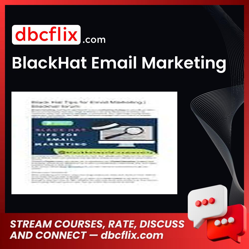 BlackHat Email Marketing free downoad, dbcflix, dbcflix.com, storedbc.com, downloadbusinesscourse, mega, google drive