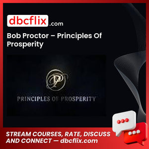 Bob Proctor – Principles Of Prosperity free downoad, dbcflix, dbcflix.com, storedbc.com, downloadbusinesscourse, mega, google drive