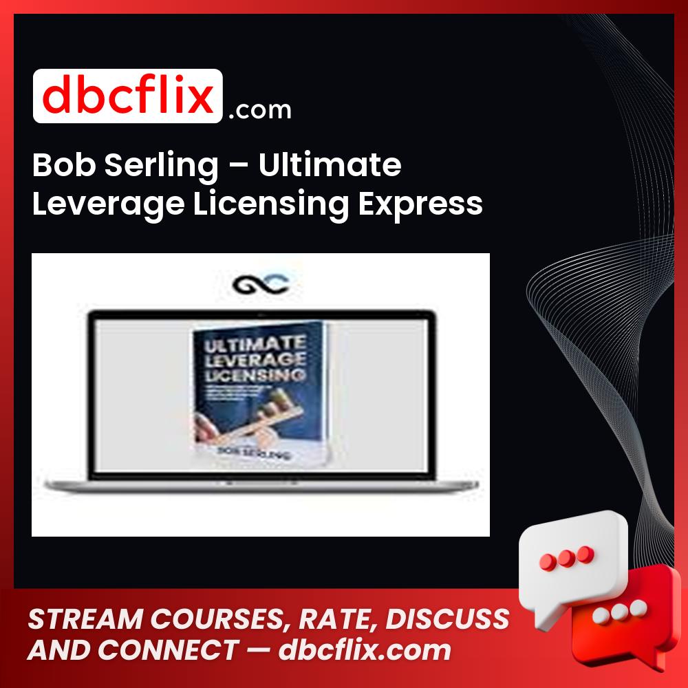 Bob Serling – Ultimate Leverage Licensing Express free downoad, dbcflix, dbcflix.com, storedbc.com, downloadbusinesscourse, mega, google drive