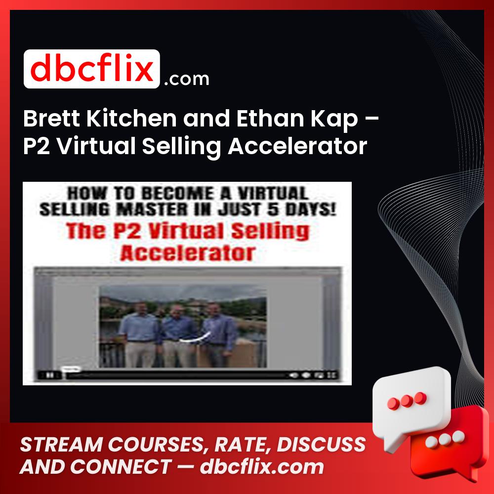 Brett Kitchen and Ethan Kap – P2 Virtual Selling Accelerator free downoad, dbcflix, dbcflix.com, storedbc.com, downloadbusinesscourse, mega, google drive