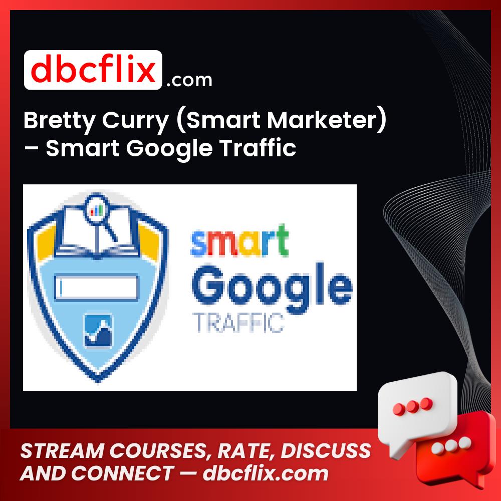 Bretty Curry (Smart Marketer) – Smart Google Traffic free downoad, dbcflix, dbcflix.com, storedbc.com, downloadbusinesscourse, mega, google drive