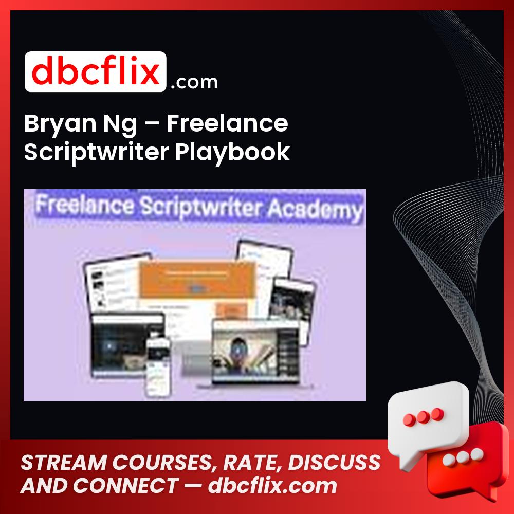 Bryan Ng – Freelance Scriptwriter Playbook free downoad, dbcflix, dbcflix.com, storedbc.com, downloadbusinesscourse, mega, google drive