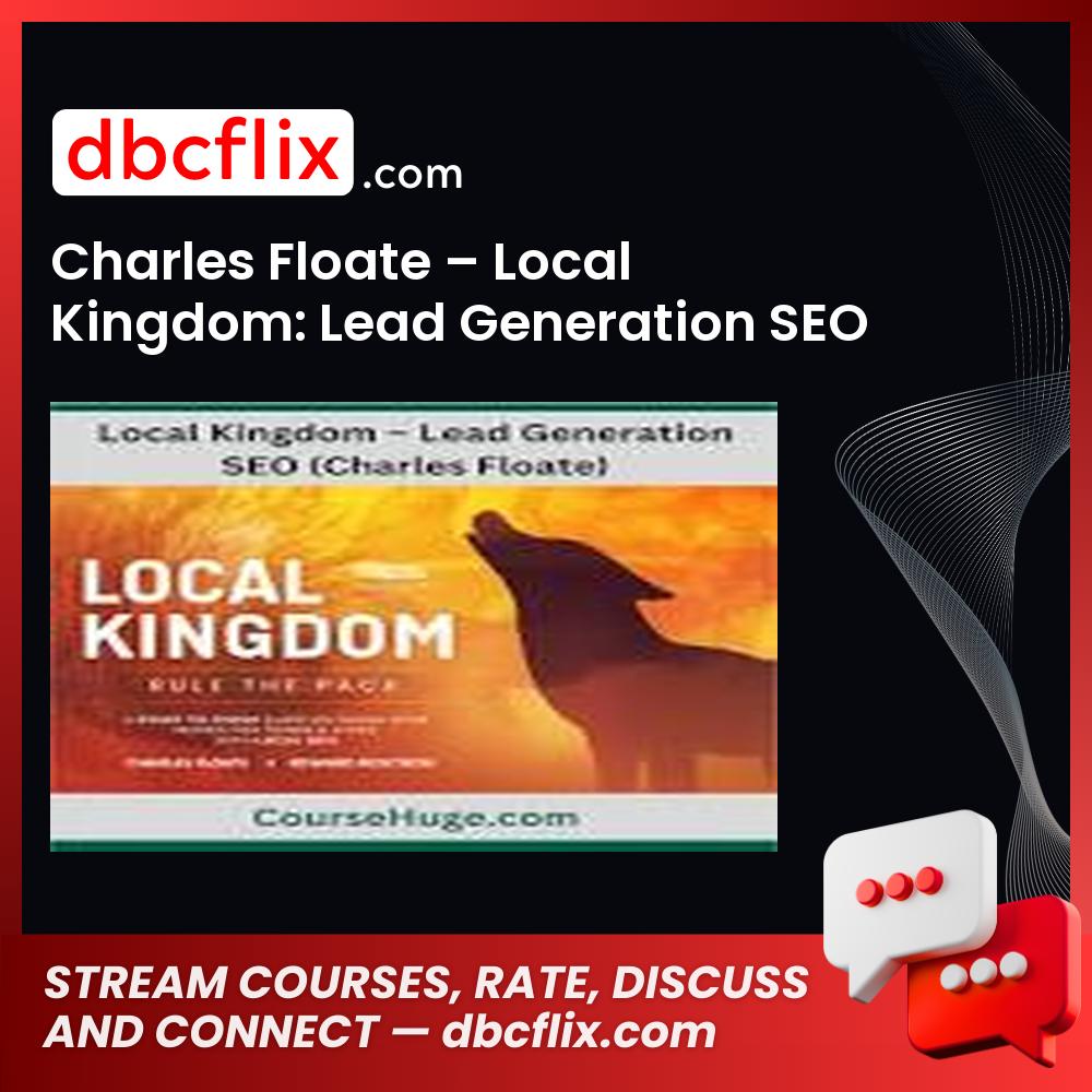 Charles Floate – Local Kingdom: Lead Generation SEO free downoad, dbcflix, dbcflix.com, storedbc.com, downloadbusinesscourse, mega, google drive