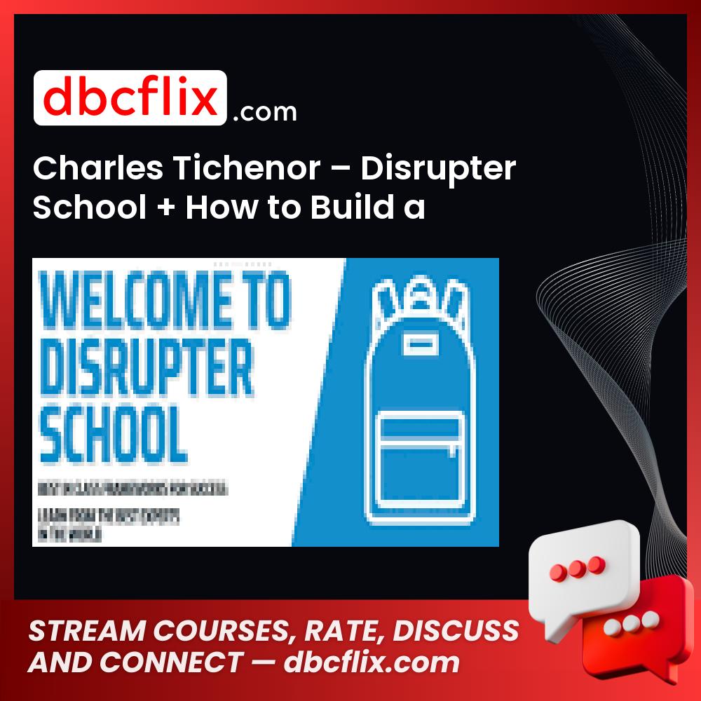 Charles Tichenor – Disrupter School + How to Build a Winning Ad Account Course free downoad, dbcflix, dbcflix.com, storedbc.com, downloadbusinesscourse, mega, google drive