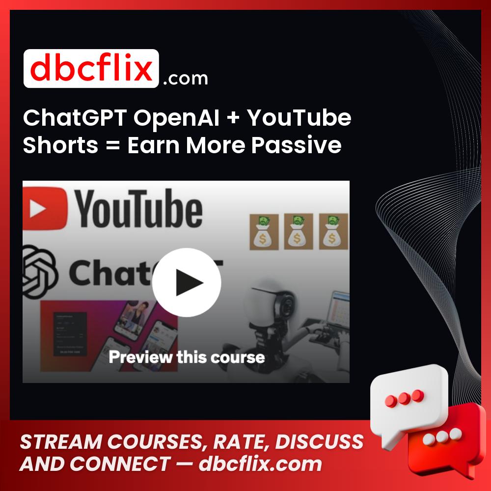 ChatGPT OpenAI + YouTube Shorts = Earn More Passive Income free downoad, dbcflix, dbcflix.com, storedbc.com, downloadbusinesscourse, mega, google drive