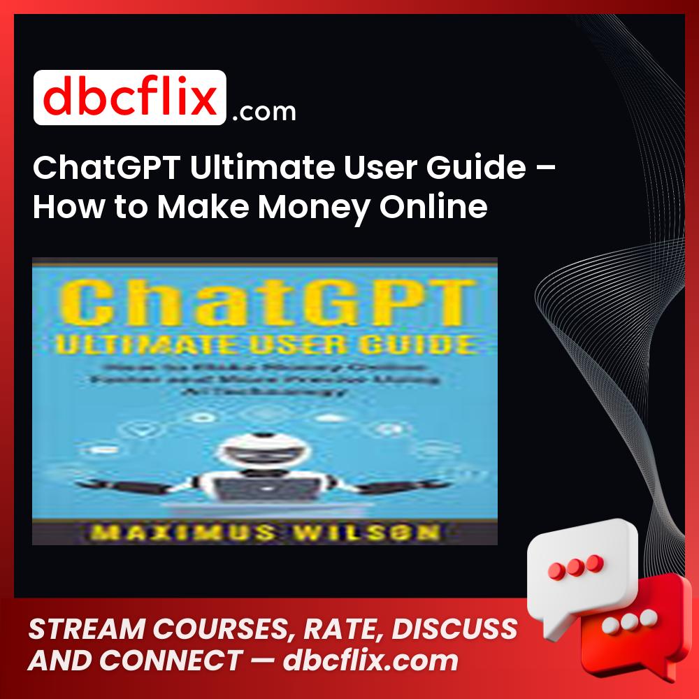 ChatGPT Ultimate User Guide – How to Make Money Online Faster and More Precise Using AI Technology free downoad, dbcflix, dbcflix.com, storedbc.com, downloadbusinesscourse, mega, google drive