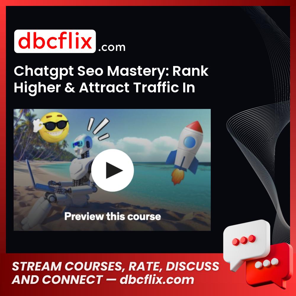 Chatgpt Seo Mastery: Rank Higher & Attract Traffic In 2023 free downoad, dbcflix, dbcflix.com, storedbc.com, downloadbusinesscourse, mega, google drive
