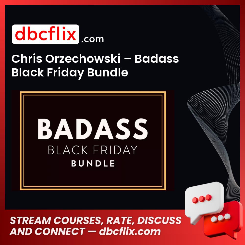 Chris Orzechowski – Badass Black Friday Bundle free downoad, dbcflix, dbcflix.com, storedbc.com, downloadbusinesscourse, mega, google drive