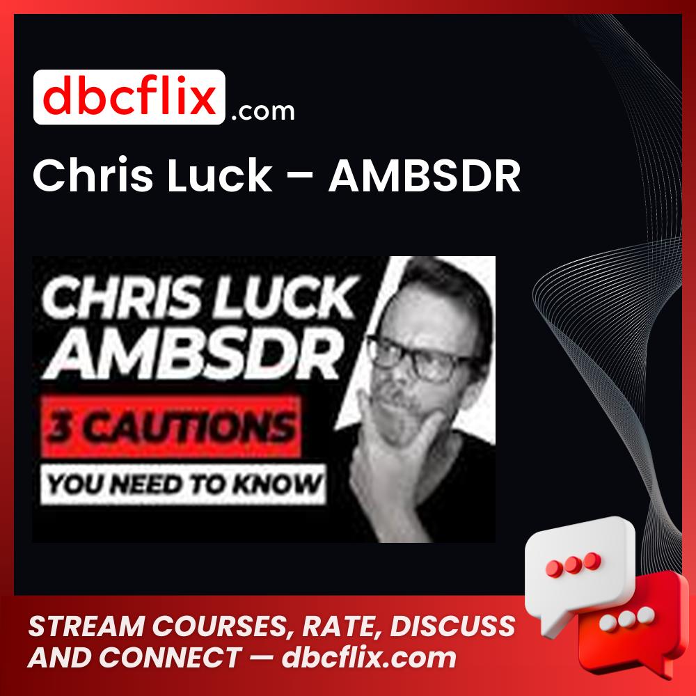 Chris Luck – AMBSDR free downoad, dbcflix, dbcflix.com, storedbc.com, downloadbusinesscourse, mega, google drive