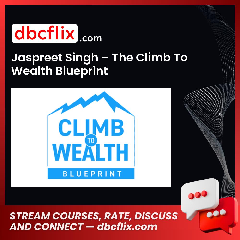 Jaspreet Singh – The Climb To Wealth Blueprint free downoad, dbcflix, dbcflix.com, storedbc.com, downloadbusinesscourse, mega, google drive