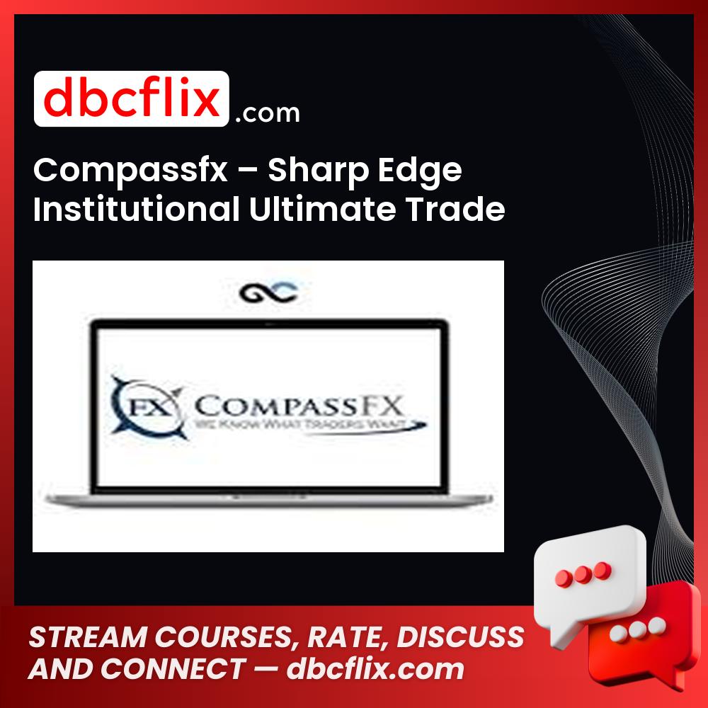 Compassfx – Sharp Edge Institutional Ultimate Trade Program free downoad, dbcflix, dbcflix.com, storedbc.com, downloadbusinesscourse, mega, google drive