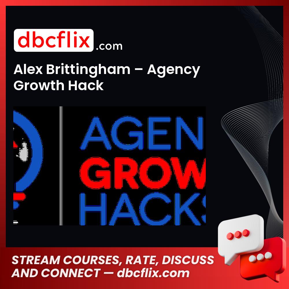 Alex Brittingham – Agency Growth Hack free downoad, dbcflix, dbcflix.com, storedbc.com, downloadbusinesscourse, mega, google drive