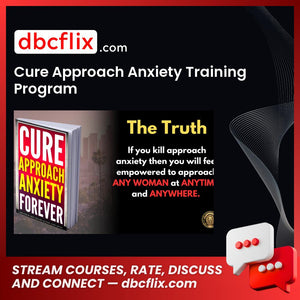 Cure Approach Anxiety Training Program free downoad, dbcflix, dbcflix.com, storedbc.com, downloadbusinesscourse, mega, google drive