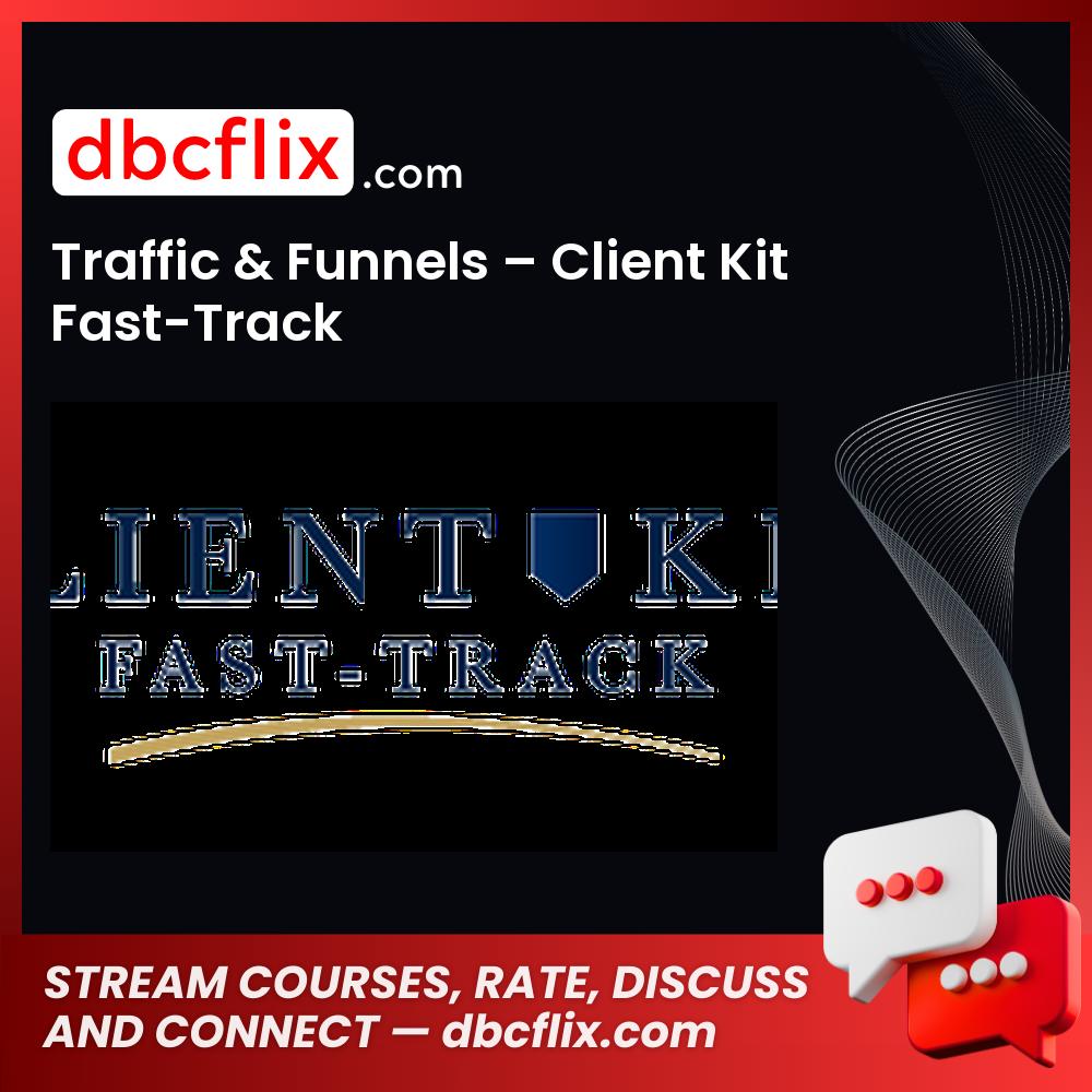 Traffic & Funnels – Client Kit Fast-Track free downoad, dbcflix, dbcflix.com, storedbc.com, downloadbusinesscourse, mega, google drive